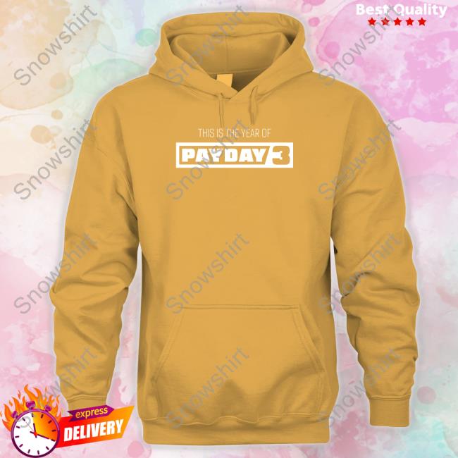 Paydaygame This Is The Year Of Payday 3 Sweatshirt Paydaygame This Is The Year Of Payday 3 Tank