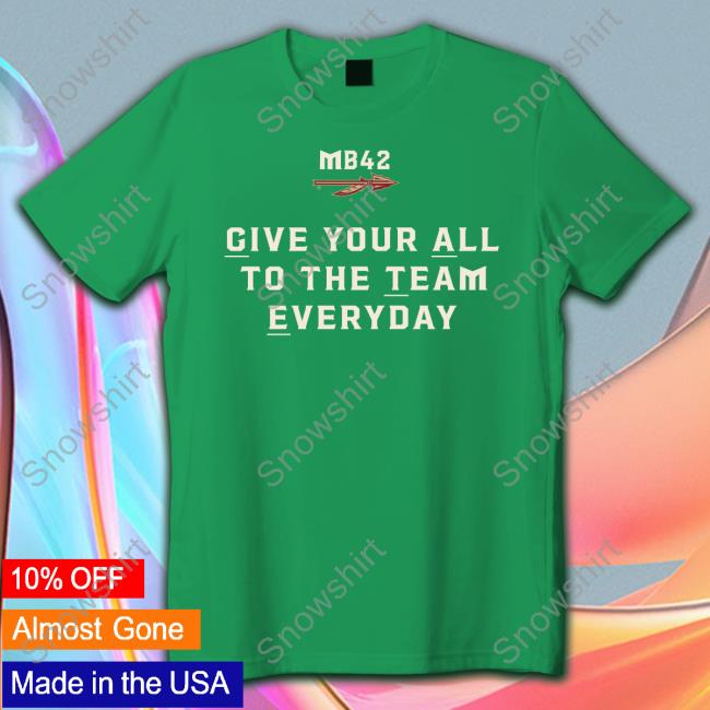 Give Your All To The Team Everyday Limited Edition Hoodie Official Give Your All To The Team Everyday Tee Shirts