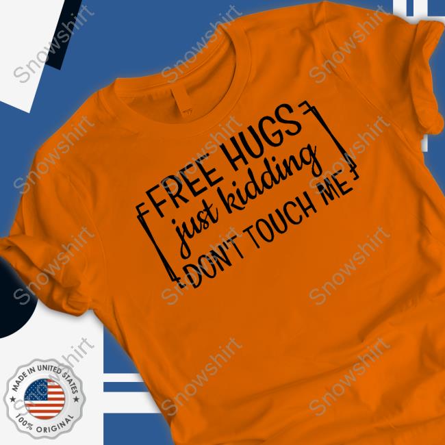 FreeHugs Just Kidding Don't Touch Me Hoodie Heather Free Hugs Just Kidding Don't Touch Me Limited Edition Orange Hooded Sweatshirt