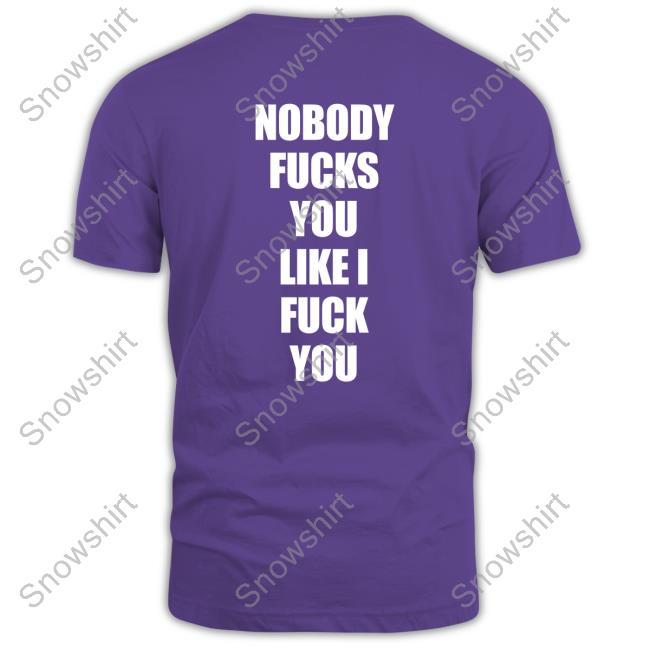 Nobody Fucks You Like I Fuck You Sweatshirt