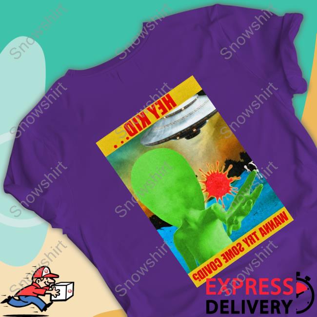Hey Kid Wanna Try Some Covid Tee Shirt Hey Kid Wanna Try Some Covid Shirt