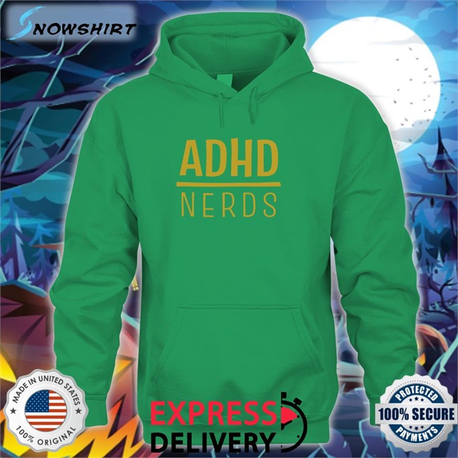 Adhd Jesse Shop ADHD Nerds Hoodie Adhd Jesse Shop ADHD Nerds Long Sleeve Tee