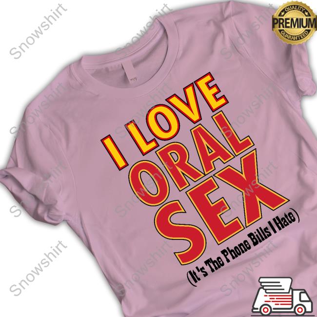 Odell Beckham I Love Oral Sex It's The Phone Bills I Hate T Shirts Overtime