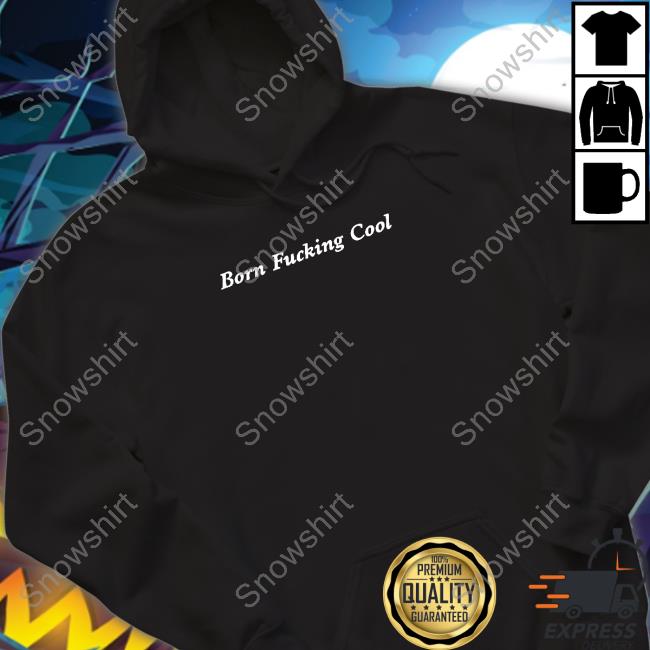 Born Fucking Cool Hoodie
