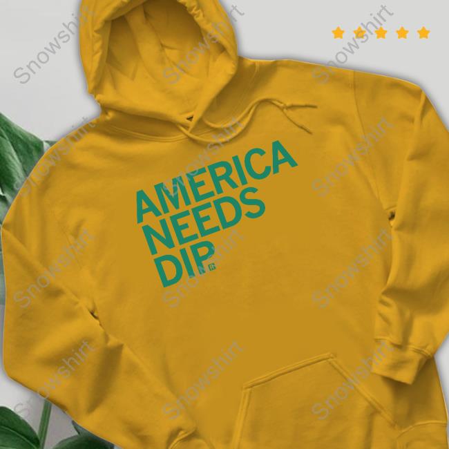 America Needs Dip Shirts
