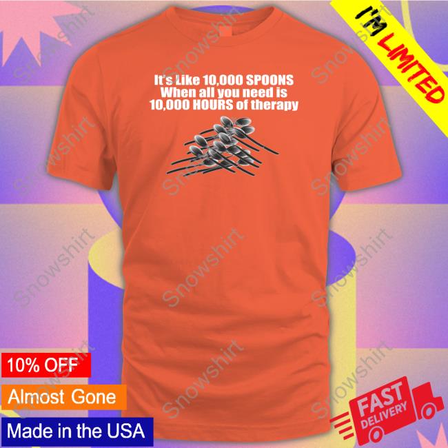10,000 Spoons Tee The Good Shirts Merch