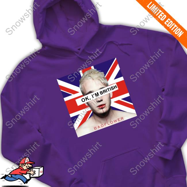 Ok I'm British Badflower Uk Flag T Shirt Ok I'm British Badflower Uk Flag Shirt