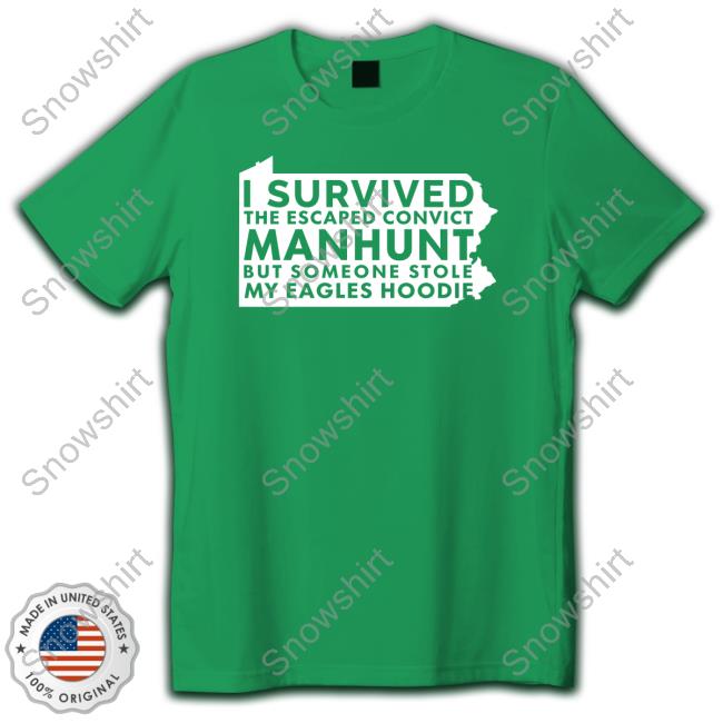 Official I Survived The Escaped Convict Manhunt But Someone Stole My Eagles Hoodie Shirt