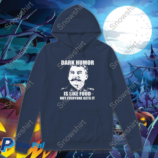 Dark Humor Is Like Food Tee Shirts