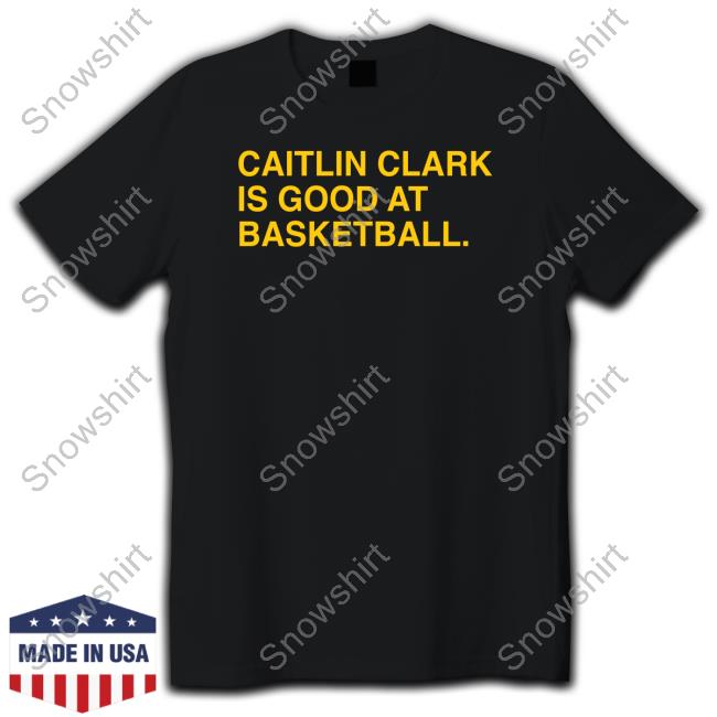 Caitlin Clark Is Good At Basketball Hoodies