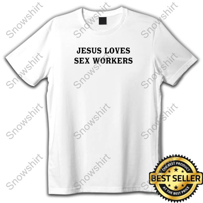 Jesus Loves Sex Workers Edition Limited Tees White