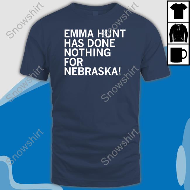 Raygun Emma Hunt Has Done Nothing For Nebraska T Shirt Raygunsite