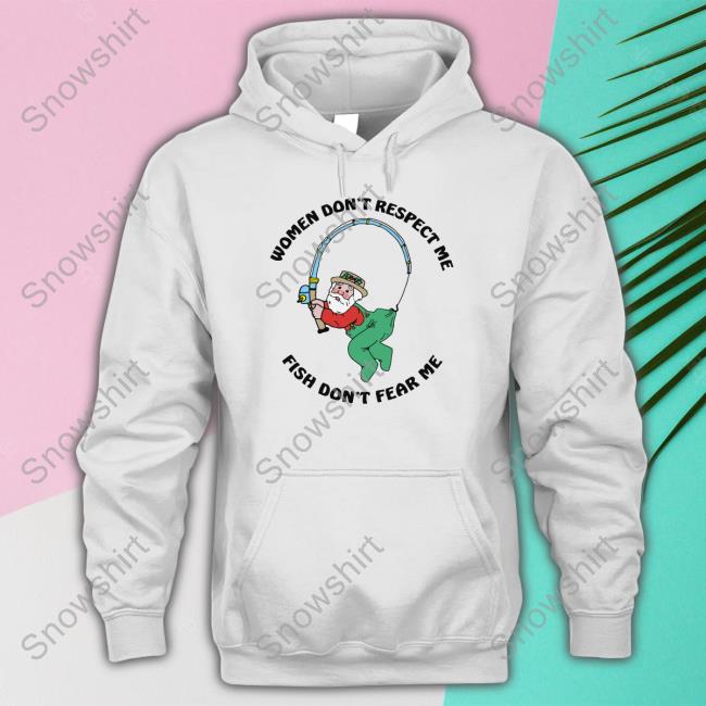 Women Don't Respect Me, Fish Don't Fear Me Limited Edition T-Shirt Women Don't Respect Me, Fish Don't Fear Me Tee Shirt Shirts That Go Hard