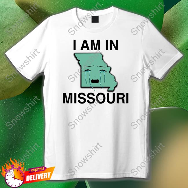 Shirts That Go Hard I Am In Missouri Tee I Am In Missouri Crewneck Sweatshirt