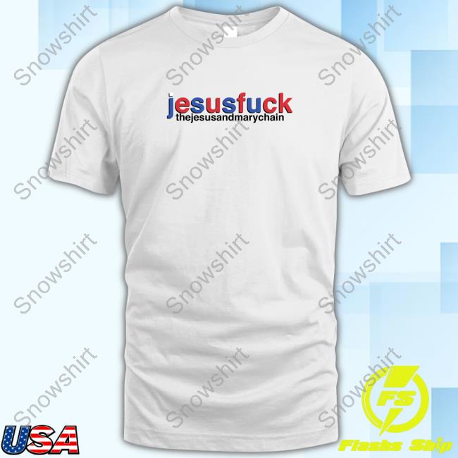 Jesus Fuck The Jesus And Mary Chain Essential T Shirt