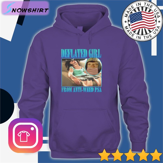 Shirts That Go Hard Deflated Girl From Anti-Weed Psa Shirt Goodshirts Merch Goodshirts Merch Deflated Girl From Anti-Weed Psa Hoodies Shirts That Go Hard
