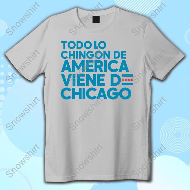 Official Shermann Dilla Thomas Todo Lo Chingon De America Viene De Chicago T-Shirt Official Shermann Dilla Thomas Todo Lo Chingon De America Viene De Chicago T Shirt