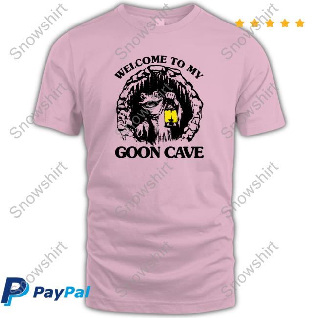 Shirts That Go Hard Welcome To My Goon Cave New Shirt The Good Shirts Merch Official Welcome To My Goon Cave T-Shirts The Good Shirts Merch