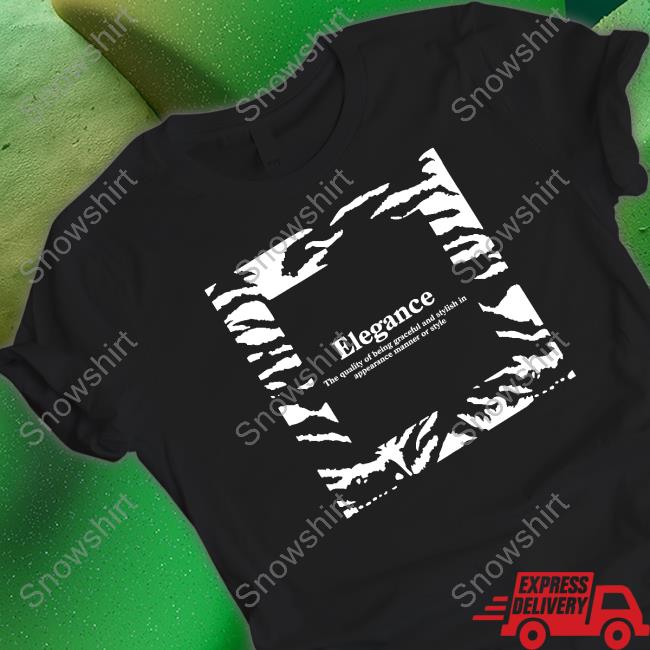 Elegance The Quality Of Being Graceful And Stylish In Appearance Manner Or Style T Shirts