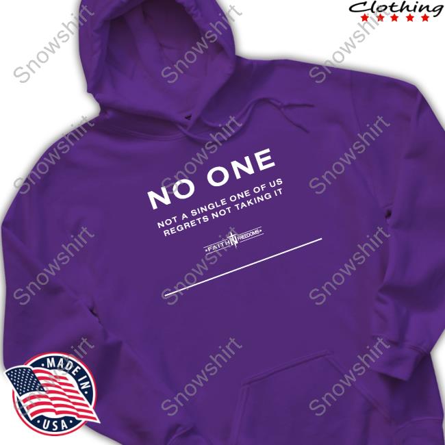 No One Not A Single One Of Us Regrets Nottaking It Tee No One Not A Single One Of Us Regrets Nottaking It Hoodie
