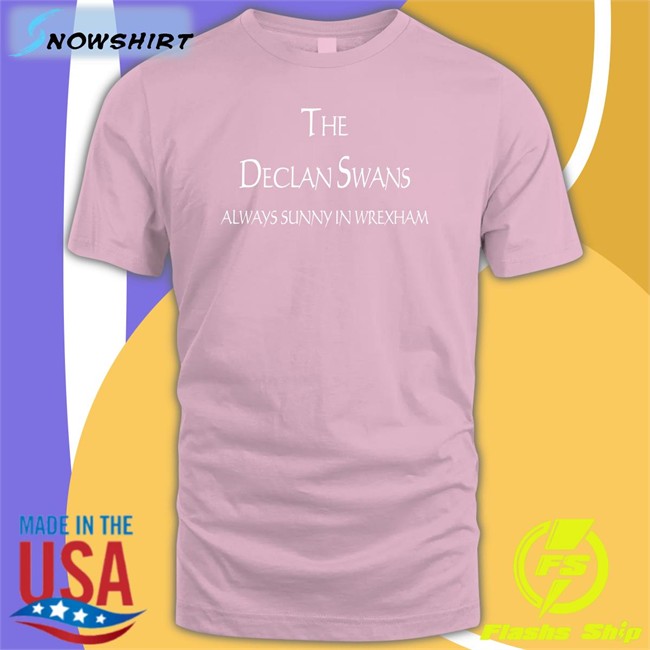The Declan Swans Always Sunny In Wrexham Shirt Michael Hett Fanbace Merch