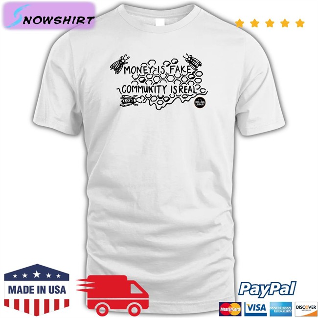 Money Is Fake, Community Is Real Sweatshirt