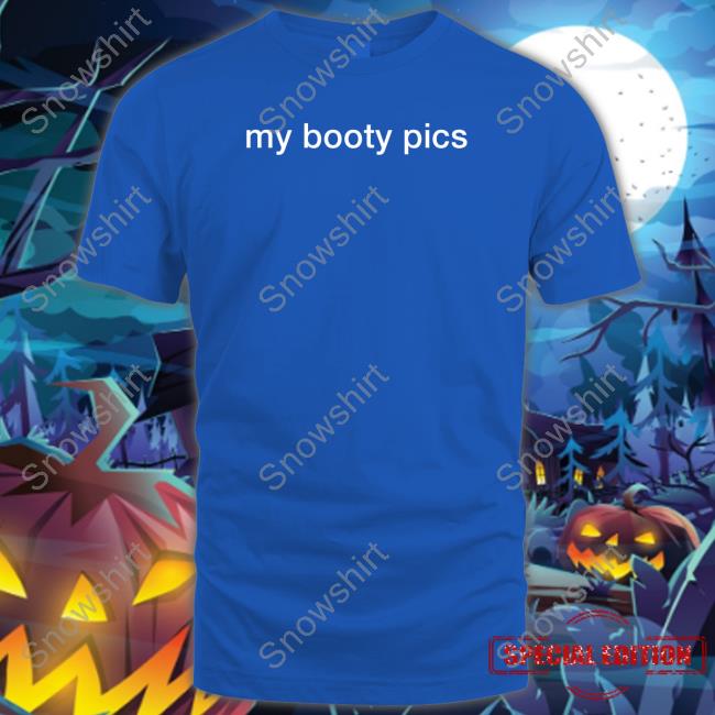 Shirts That Go Hard My Booty Pics Long Sleeve T Shirt Shirtsthtgohard