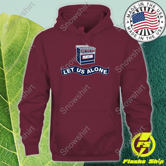 Let Us Alone Gas Stoves T Shirts Ron Desantis Govrondesantis Official Let Us Alone Gas Stoves Shirt
