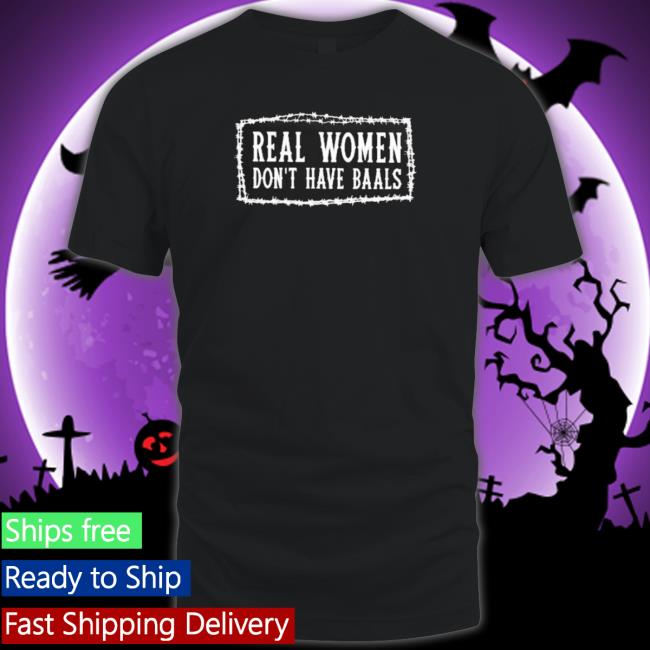 Official Real Women Don’T Have Balls Shirts