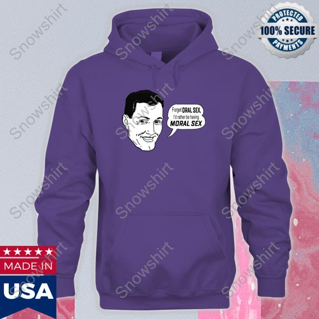 Official Forget Oral Sex I'd Rather Be Having Moral Sex Shirts