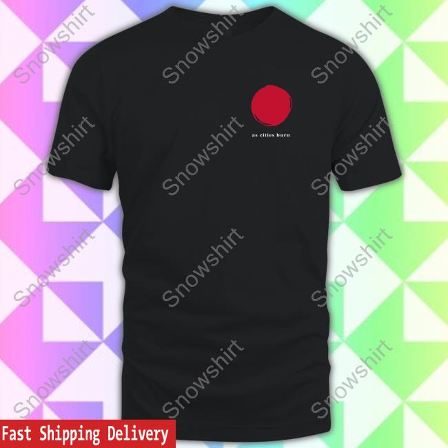 Official As Cities Burn T-Shirt