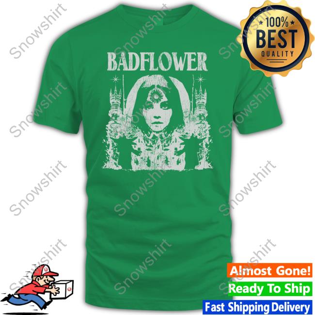 Girl Flower Badflower Shirt Girl Flower Shirt