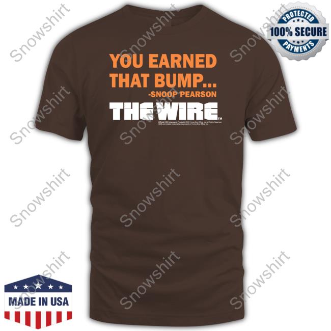 Official You Earned That Bump Snoop Pearson The Wire Shirt