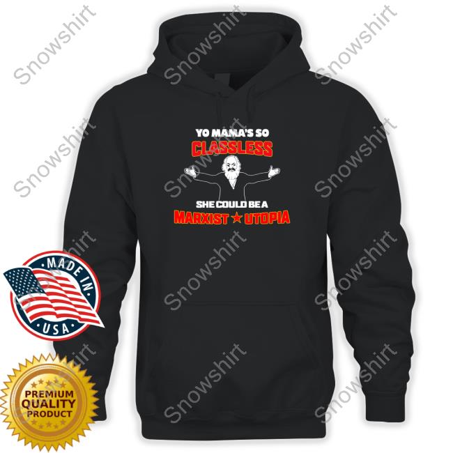 Yo Mama's Classless She Could Be A Marxist Utopia Tee