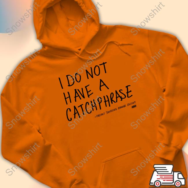 I Do Not Have A Catchphrase Freshly Squeezed Orange Cassidy T Shirt Official All Elite Wrestling Merch Orange Cassidy I Do Not Have A Catchphrase T Shirt Freshly Squeezed Orange Cassidy