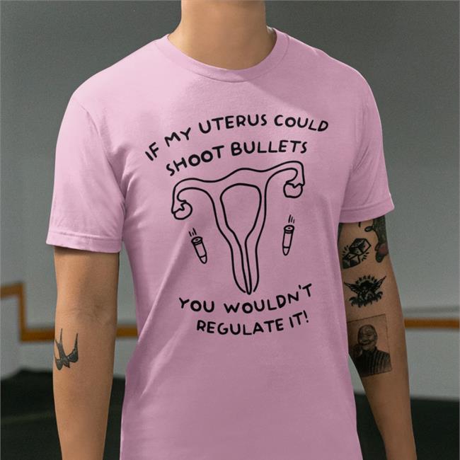 If My Uterus Could Shoot Bullets You Wouldn't Regulate It Sweatshirt Featherty