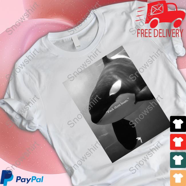 Fuck Them Boats Whales Tee Shirt