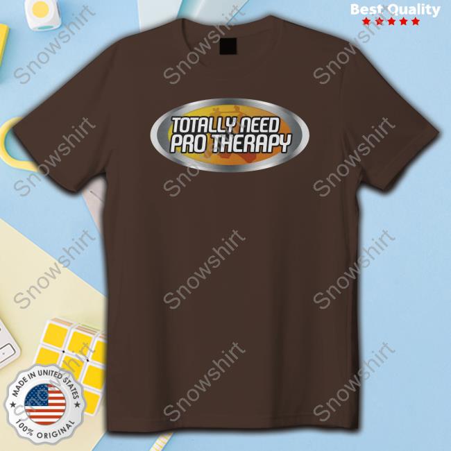 Shitheadsteve Merch Totally Need Pro Therapy T Shirt