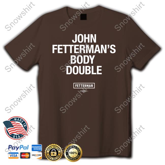 Official Fetterman Merch John Fetterman's Body Double T-Shirt John Fetterman's Body Double T-Shirt