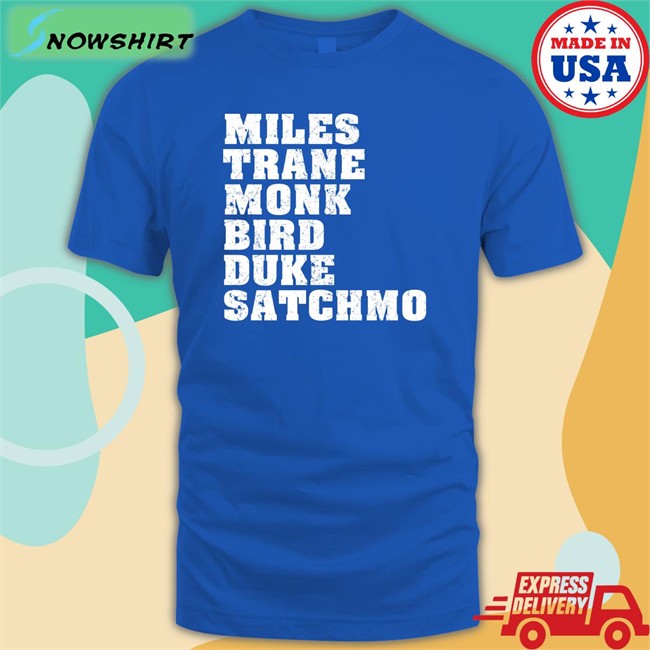 Miles Trane Monk Bird Duke Satchmo Unisex T Shirt Miles Trane Monk Bird Duke Satchmo Shirt Italysoundsgood