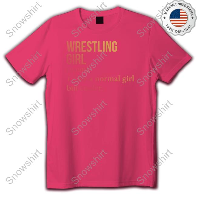 Wrestling Girl Noun Like A Normal Girl But Cooler Hoodie Official Wrestling Girl Noun Like A Normal Girl But Cooler Shirt