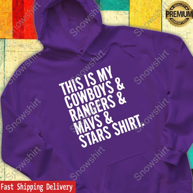This Is My Cowboys & Rangers & Mavs & Stars Shirt Shirts Dallas Fort Worth Metroplex Official This Is My Cowboys & Rangers & Mavs & Stars Shirt Shirts