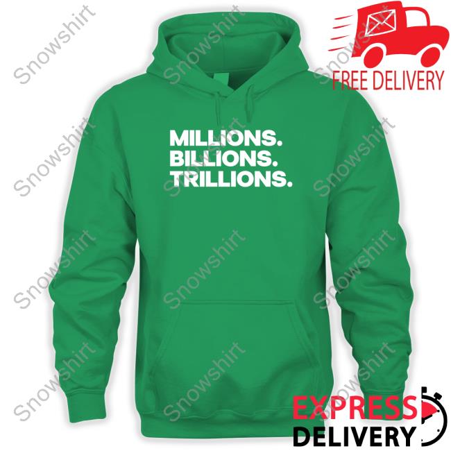 Official Millions Billions Trillions Shirt Millions Billions Trillions Sweatshirt