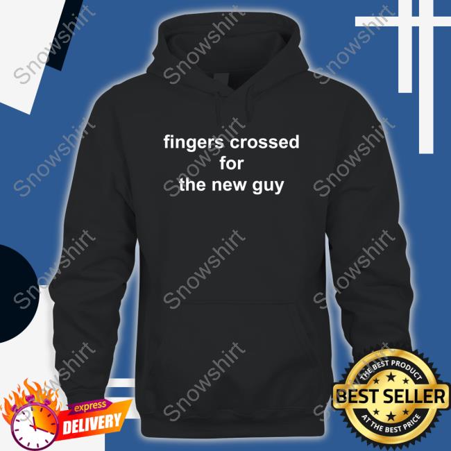 Official Fingers Crossed For The New Guy Shirt Fingers Crossed For The New Guy Shirts