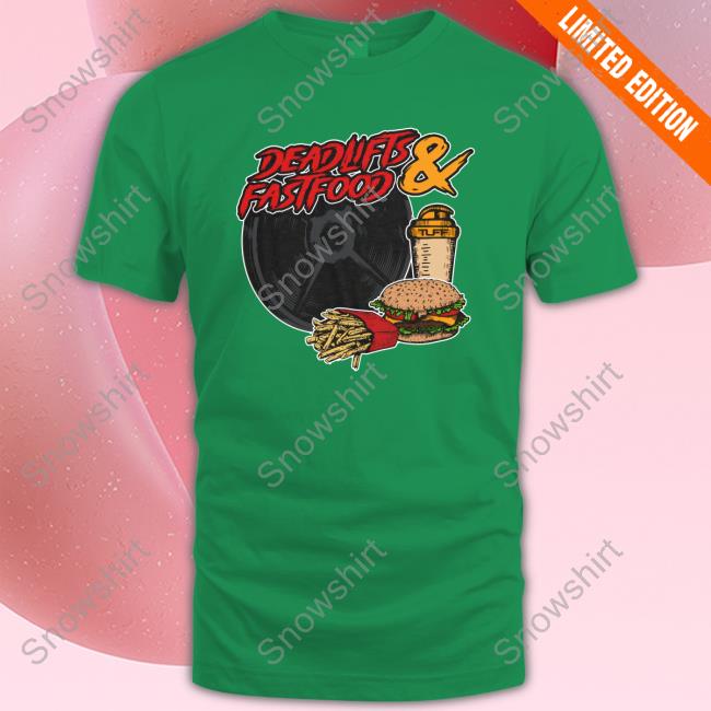 Official Deadlifts And Fastfood T-Shirt Tuff Wraps Merch Official Deadlifts And Fastfood Shirt