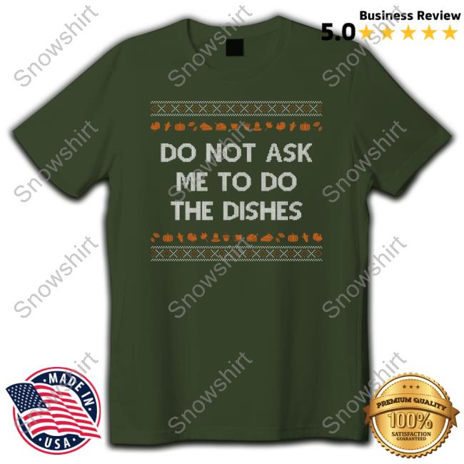 Shitheadsteve Merch Do Not Ask Me To Do the Dishes Crewneck Sweatshirt Do Not Ask Me To Do the Dishes Crewneck Sweatshirt