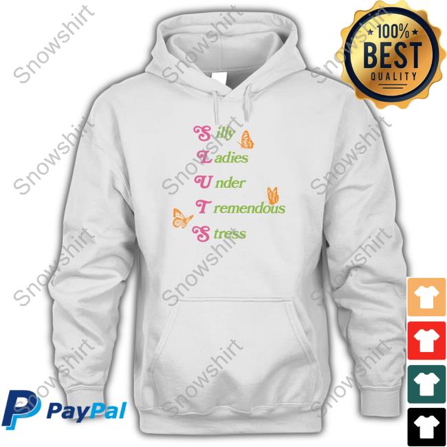 Shitheadsteve Merch Silly Ladies Under Tremendous Stress Shirt Official Shitheadsteve Merch Silly Ladies Under Tremendous Stress Shirts