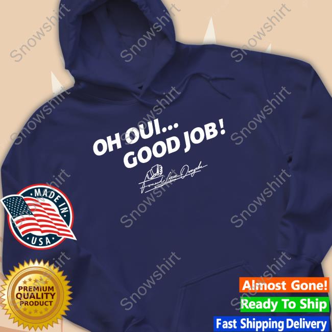 Fernand Lopez Wearing Oh Oui Good Job Shirt Official Oh Oui Good Job Shirt
