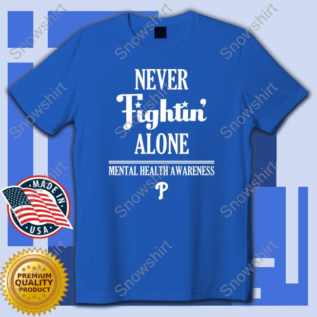 Never Fightin' Alone Mental Health Awareness Philadelphia Phillies Tshirt