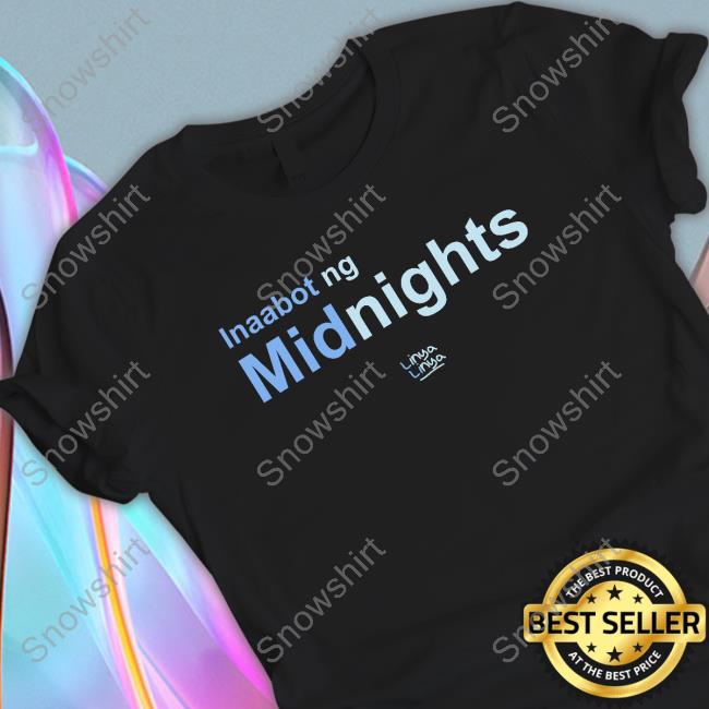 Official Linya Linya Merch Inaabot Ng Midnights Tee Shirt Official Inaabot Ng Midnights T Shirts